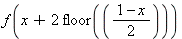 f(x+2*floor(`*`(1-x, 1/2)))