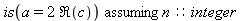 `assuming`([is(a = 2*Re(c))], [n::integer])