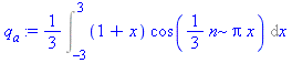 1/3*Int((1+x)*cos(1/3*n*Pi*x), x = -3 .. 3)