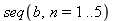 seq(b, n = 1 .. 5)