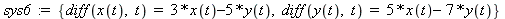 sys6 := {diff(x(t), t) = 3*x(t)-5*y(t), diff(y(t), t) = 5*x(t)-7*y(t)}