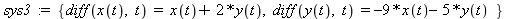 sys3 := {diff(x(t), t) = x(t)+2*y(t), diff(y(t), t) = -9*x(t)-5*y(t)}