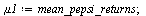 `assign`(mu1, mean_pepsi_returns); 1; `assign`(sigma1_squared, variance_pepsi_returns); 1; `assign`(mu2, mean_walmart_returns); 1; `assign`(sigma2_squared, variance_walmart_returns); 1; `assign`(rho12...
