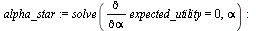 `assign`(alpha_star, solve(diff(expected_utility, alpha) = 0, alpha)); -1