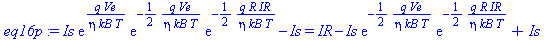 Is*exp(q*Ve/(eta*kB*T))*exp(-1/2*q*Ve/(eta*kB*T))*exp(-1/2*q*R*IR/(eta*kB*T))-Is = IR-Is*exp(-1/2*q*Ve/(eta*kB*T))*exp(-1/2*q*R*IR/(eta*kB*T))+Is