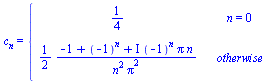 c[n] = piecewise(n = 0, `/`(1, 4), `+`(`/`(`*`(`/`(1, 2), `*`(`+`(`-`(1), `^`(-1, n), `*`(I, `*`(`^`(-1, n), `*`(Pi, `*`(n))))))), `*`(`^`(n, 2), `*`(`^`(Pi, 2))))))