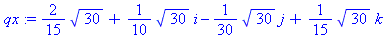 qx := 2/15*30^(1/2)+1/10*30^(1/2)*i-1/30*30^(1/2)*j+1/15*30^(1/2)*k