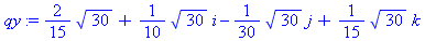 qy := 2/15*30^(1/2)+1/10*30^(1/2)*i-1/30*30^(1/2)*j+1/15*30^(1/2)*k
