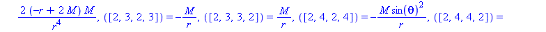 [([1, 2, 1, 2]) = -2*M/(r^2*(-r+2*M)), ([1, 2, 2, 1]) = 2*M/(r^2*(-r+2*M)), ([1, 3, 1, 3]) = -M/r, ([1, 3, 3, 1]) = M/r, ([1, 4, 1, 4]) = -M*sin(theta)^2/r, ([1, 4, 4, 1]) = M*sin(theta)^2/r, ([2, 1, ...
