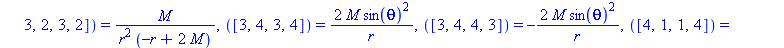 [([1, 2, 1, 2]) = -2*M/(r^2*(-r+2*M)), ([1, 2, 2, 1]) = 2*M/(r^2*(-r+2*M)), ([1, 3, 1, 3]) = -M/r, ([1, 3, 3, 1]) = M/r, ([1, 4, 1, 4]) = -M*sin(theta)^2/r, ([1, 4, 4, 1]) = M*sin(theta)^2/r, ([2, 1, ...