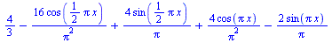 `+`(`/`(4, 3), `-`(`/`(`*`(16, `*`(cos(`+`(`*`(`/`(1, 2), `*`(Pi, `*`(x))))))), `*`(`^`(Pi, 2)))), `/`(`*`(4, `*`(sin(`+`(`*`(`/`(1, 2), `*`(Pi, `*`(x))))))), `*`(Pi)), `/`(`*`(4, `*`(cos(`*`(Pi, `*`(...