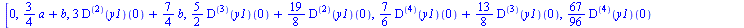 [0, `+`(`*`(`/`(3, 4), `*`(a)), b), `+`(`*`(3, `*`(((`@@`(D, 2))(y1))(0))), `*`(`/`(7, 4), `*`(b))), `+`(`*`(`/`(5, 2), `*`(((`@@`(D, 3))(y1))(0))), `*`(`/`(19, 8), `*`(((`@@`(D, 2))(y1))(0)))), `+`(`...