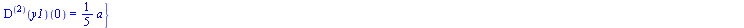 {((`@@`(D, 5))(y1))(0) = 0, ((`@@`(D, 9))(y1))(0) = 0, ((`@@`(D, 7))(y1))(0) = 0, ((`@@`(D, 3))(y1))(0) = 0, ((`@@`(D, 4))(y1))(0) = `+`(`*`(`/`(3, 35), `*`(a))), ((`@@`(D, 6))(y1))(0) = `+`(`*`(`/`(1...