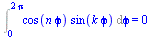 Int(`*`(cos(`*`(n, `*`(`ϕ`))), `*`(sin(`*`(k, `*`(`ϕ`))))), `ϕ` = 0 .. `+`(`*`(2, `*`(Pi)))) = 0