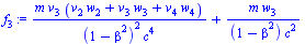 `:=`(f[3], `+`(`/`(`*`(m, `*`(v[3], `*`(`+`(`*`(v[2], `*`(w[2])), `*`(v[3], `*`(w[3])), `*`(v[4], `*`(w[4])))))), `*`(`^`(`+`(1, `-`(`*`(`^`(beta, 2)))), 2), `*`(`^`(c, 4)))), `/`(`*`(m, `*`(w[3])), `...