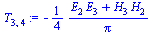 `:=`(T[3, 4], `+`(`-`(`*`(`/`(1, 4), `*`(`/`(`*`(`+`(`*`(E[2], `*`(E[3])), `*`(H[3], `*`(H[2])))), `*`(Pi)))))))