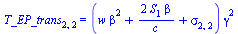 T_EP_trans[2, 2] = `*`(`+`(`*`(w, `*`(`^`(beta, 2))), `/`(`*`(2, `*`(S[1], `*`(beta))), `*`(c)), sigma[2, 2]), `*`(`^`(gamma, 2)))