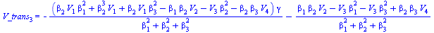 V_trans[3] = `+`(`-`(`/`(`*`(`+`(`*`(beta[2], `*`(V[1], `*`(`^`(beta[1], 2)))), `*`(`^`(beta[2], 3), `*`(V[1])), `*`(beta[2], `*`(V[1], `*`(`^`(beta[3], 2)))), `-`(`*`(beta[1], `*`(beta[2], `*`(V[2]))...