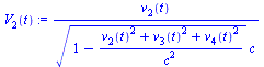 `:=`(V[2](t), `/`(`*`(v[2](t)), `*`(`^`(`+`(1, `-`(`/`(`*`(`+`(`*`(`^`(v[2](t), 2)), `*`(`^`(v[3](t), 2)), `*`(`^`(v[4](t), 2)))), `*`(`^`(c, 2))))), `/`(1, 2)), `*`(c))))