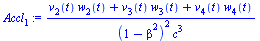 `:=`(Accl[1], `/`(`*`(`+`(`*`(v[2](t), `*`(w[2](t))), `*`(v[3](t), `*`(w[3](t))), `*`(v[4](t), `*`(w[4](t))))), `*`(`^`(`+`(1, `-`(`*`(`^`(beta, 2)))), 2), `*`(`^`(c, 3)))))