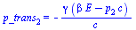 p_trans[2] = `+`(`-`(`/`(`*`(gamma, `*`(`+`(`*`(beta, `*`(E)), `-`(`*`(p[2], `*`(c)))))), `*`(c))))