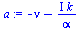 `:=`(a, `+`(`-`(nu), `-`(`/`(`*`(`+`(I), `*`(k)), `*`(alpha)))))