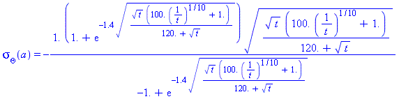 sigma[Theta](a) = -1.*(1.+exp(-1.4*(t^(1/2)*(0.10e3*(1/t)^(1/10)+1.)/(0.12e3+t^(1/2)))^(1/2)))*(t^(1/2)*(0.10e3*(1/t)^(1/10)+1.)/(0.12e3+t^(1/2)))^(1/2)/(-1.+exp(-1.4*(t^(1/2)*(0.10e3*(1/t)^(1/10)+1.)...