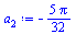 Typesetting:-mprintslash([`:=`(a[2], `+`(`-`(`*`(`/`(5, 32), `*`(Pi)))))], [`+`(`-`(`*`(`/`(5, 32), `*`(Pi))))])