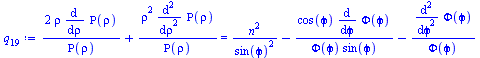 Typesetting:-mprintslash([`:=`(q[19], `+`(`/`(`*`(2, `*`(rho, `*`(diff(Rho(rho), rho)))), `*`(Rho(rho))), `/`(`*`(`^`(rho, 2), `*`(diff(Rho(rho), `$`(rho, 2)))), `*`(Rho(rho)))) = `+`(`/`(`*`(`^`(n, 2...