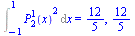 Int(`*`(`^`(LegendreP(2, 1, x), 2)), x = -1 .. 1) = `/`(12, 5), `/`(12, 5)