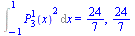 Int(`*`(`^`(LegendreP(3, 1, x), 2)), x = -1 .. 1) = `/`(24, 7), `/`(24, 7)