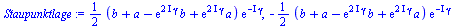 `:=`(Staupunktlage, `+`(`*`(`/`(1, 2), `*`(`*`(`+`(b, a, `-`(`*`(exp(`*`(`*`(2, `*`(I)), `*`(gamma))), `*`(b))), `*`(exp(`*`(`*`(2, `*`(I)), `*`(gamma))), `*`(a))), `*`(exp(`+`(`-`(`*`(`+`(I), `*`(gam...