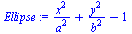 `:=`(Ellipse, `+`(`/`(`*`(`^`(x, 2)), `*`(`^`(a, 2))), `/`(`*`(`^`(y, 2)), `*`(`^`(b, 2))), `-`(1)))