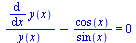 `+`(`/`(`*`(diff(y(x), x)), `*`(y(x))), `-`(`/`(`*`(cos(x)), `*`(sin(x))))) = 0