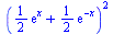 `*`(`^`(`+`(`*`(`/`(1, 2), `*`(exp(x))), `*`(`/`(1, 2), `*`(exp(`+`(`-`(x)))))), 2))