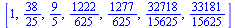 [1, `/`(38, 25), `/`(9, 5), `/`(1222, 625), `/`(1277, 625), `/`(32718, 15625), `/`(33181, 15625)]