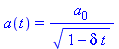 a(t) = a[0]/(1-delta*t)^(1/2)