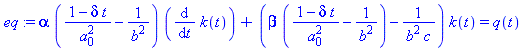 (Typesetting:-mprintslash)([eq := alpha*((1-delta*t)/a[0]^2-1/b^2)*(diff(k(t), t))+(beta*((1-delta*t)/a[0]^2-1/b^2)-1/(b^2*c))*k(t) = q(t)], [alpha*((1-delta*t)/a[0]^2-1/b^2)*(diff(k(t), t))+(beta*((1...