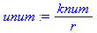 (Typesetting:-mprintslash)([unum := knum/r], [knum/r])