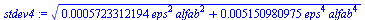 `:=`(stdev4, `*`(`^`(`+`(`*`(0.5723312194e-3, `*`(`^`(eps, 2), `*`(`^`(alfab, 2)))), `*`(0.5150980975e-2, `*`(`^`(eps, 4), `*`(`^`(alfab, 4))))), `/`(1, 2))))