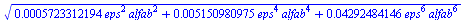 `*`(`^`(`+`(`*`(0.5723312194e-3, `*`(`^`(eps, 2), `*`(`^`(alfab, 2)))), `*`(0.5150980975e-2, `*`(`^`(eps, 4), `*`(`^`(alfab, 4)))), `*`(0.4292484146e-1, `*`(`^`(eps, 6), `*`(`^`(alfab, 6))))), `/`(1, ...