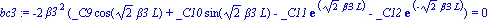 bc3 := -2*beta3^2*(_C9*cos(2^(1/2)*beta3*L)+_C10*sin(2^(1/2)*beta3*L)-_C11*exp(2^(1/2)*beta3*L)-_C12*exp(-2^(1/2)*beta3*L)) = 0