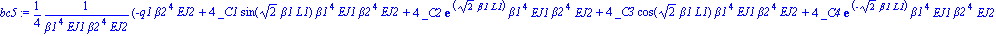 bc5 := 1/4*(-q1*beta2^4*EJ2+4*_C1*sin(2^(1/2)*beta1*L1)*beta1^4*EJ1*beta2^4*EJ2+4*_C2*exp(2^(1/2)*beta1*L1)*beta1^4*EJ1*beta2^4*EJ2+4*_C3*cos(2^(1/2)*beta1*L1)*beta1^4*EJ1*beta2^4*EJ2+4*_C4*exp(-2^(1/...