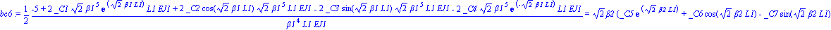 bc6 := 1/2*(-5+2*_C1*2^(1/2)*beta1^5*exp(2^(1/2)*beta1*L1)*L1*EJ1+2*_C2*cos(2^(1/2)*beta1*L1)*2^(1/2)*beta1^5*L1*EJ1-2*_C3*sin(2^(1/2)*beta1*L1)*2^(1/2)*beta1^5*L1*EJ1-2*_C4*2^(1/2)*beta1^5*exp(-2^(1/...
