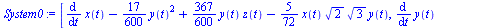 [`+`(diff(x(t), t), `-`(`*`(`/`(17, 600), `*`(`^`(y(t), 2)))), `*`(`/`(367, 600), `*`(y(t), `*`(z(t)))), `-`(`*`(`/`(5, 72), `*`(x(t), `*`(`^`(2, `/`(1, 2)), `*`(`^`(3, `/`(1, 2)), `*`(y(t)))))))), `+...