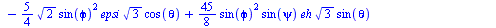 `+`(`*`(`/`(3, 4), `*`(ephi, `*`(sin(psi), `*`(`^`(2, `/`(1, 2)), `*`(sin(phi), `*`(cos(theta))))))), `-`(`*`(3, `*`(cos(phi), `*`(`^`(cos(theta), 2), `*`(epsi, `*`(`^`(2, `/`(1, 2)), `*`(sin(phi)))))...