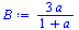 Typesetting:-mprintslash([`:=`(B, `+`(`/`(`*`(3, `*`(a)), `*`(`+`(1, a)))))], [`+`(`/`(`*`(3, `*`(a)), `*`(`+`(1, a))))])