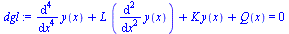 `:=`(dgl, `+`(diff(y(x), `$`(x, 4)), `*`(L, `*`(diff(y(x), `$`(x, 2)))), `*`(K, `*`(y(x))), Q(x)) = 0)