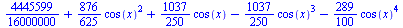 `+`(`/`(4445599, 16000000), `*`(`/`(876, 625), `*`(`^`(cos(x), 2))), `*`(`/`(1037, 250), `*`(cos(x))), `-`(`*`(`/`(1037, 250), `*`(`^`(cos(x), 3)))), `-`(`*`(`/`(289, 100), `*`(`^`(cos(x), 4)))))