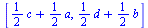 [`+`(`*`(`/`(1, 2), `*`(c)), `*`(`/`(1, 2), `*`(a))), `+`(`*`(`/`(1, 2), `*`(d)), `*`(`/`(1, 2), `*`(b)))]